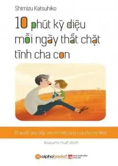Ảnh 10 Phút Kỳ Diệu Mỗi Ngày Thắt Chặt Tình Cha Con