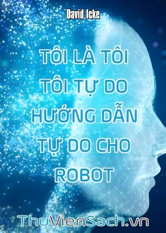 Ảnh bìa sách Tôi Là Tôi Tôi Tự Do - Hướng Dẫn Tự Do Cho Robot