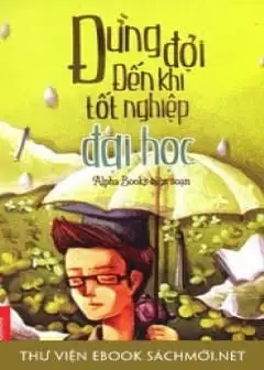 Ảnh Đừng Đợi Đến Khi Tốt Nghiệp Đại Học