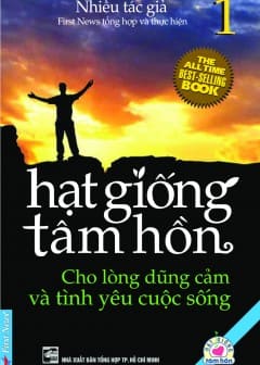 Ảnh Hạt Giống Tâm Hồn - Tập 1: Cho Lòng Dũng Cảm Và Tình Yêu Cuộc Sống