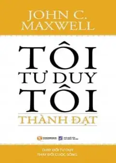 Tôi Tư Duy - Tôi Thành Đạt