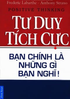 Ảnh Tư Duy Tích Cực - Bạn Chính Là Những Gì Bạn Nghĩ!