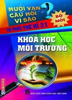 10 Vạn Câu Hỏi Vì Sao - Khoa Học Môi Trường