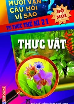 10 Vạn Câu Hỏi Vì Sao - Thực Vật
