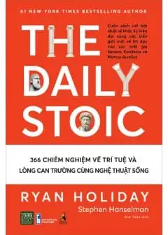 The Daily Stoic - 366 Chiêm Nghiệm Về Trí Tuệ Và Lòng Can Trường Cùng Nghệ Thuật Sống