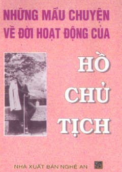 Ảnh Những Mẩu Chuyện Về Đời Hoạt Động Của Hồ Chủ Tịch