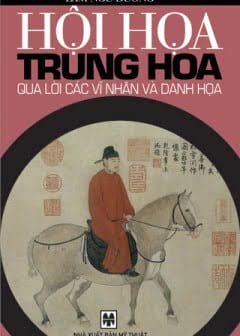 Ảnh Hội Họa Trung Hoa Qua Lời Các Bậc Vĩ Nhân Và Danh Họa