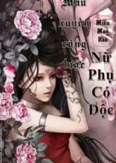 Mau Xuyên Công Lược- Nữ Phụ Có Độc