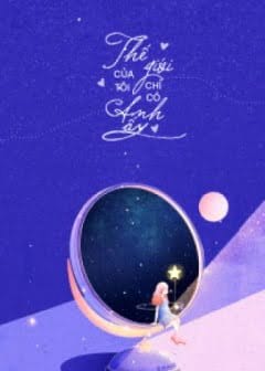 Ảnh Thế Giới Của Tôi Chỉ Có Anh Ấy