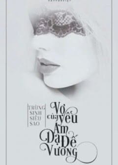 Ảnh Trùng Sinh Siêu Sao- Vợ Yêu Của Ám Dạ Đế Vương