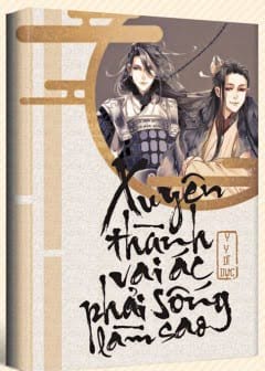 Ảnh Xuyên Thành Vai Ác Phải Sống Làm Sao