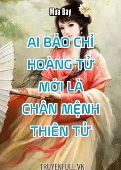 Ảnh Ai Bảo Chỉ Hoàng Tử Mới Là Chân Mệnh Thiên Tử