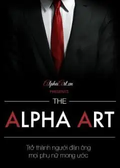 Alpha Art - Trở Thành Người Đàn Ông Mọi Phụ Nữ Mơ Ước