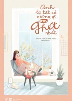 Ảnh Anh Là Tất Cả Những Gì Em Ghét Nhất