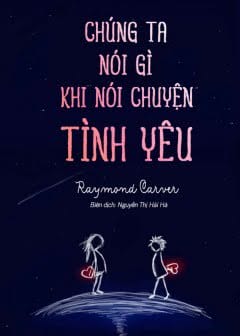 Ảnh Chúng Ta Nói Gì Khi Nói Chuyện Tình Yêu