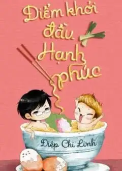 Điểm Khởi Đầu Hạnh Phúc (Ngoại Truyện Tình Yêu Đau Dạ Dày)