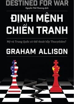 Ảnh Định Mệnh Chiến Tranh - Mỹ Và Trung Quốc Có Thể Thoát Bẫy Thucydides?