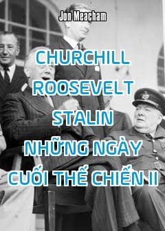 Ảnh Churchill, Roosevelt, Stalin Những Ngày Cuối Thế Chiến 2