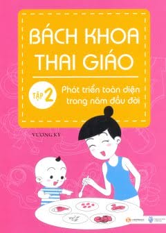 Ảnh Bách Khoa Thai Giáo - Tập 2 - Phát Triển Toàn Diện Trong Năm Đầu Đời