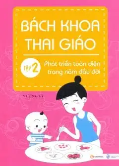 Ảnh Bách Khoa Thai Giáo - Tập 2 - Phát Triển Toàn Diện Trong Năm Đầu Đời