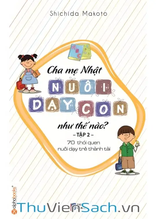 Ảnh bìa sách Cha Mẹ Nhật Nuôi Dạy Con Như Thế Nào? Tập 2: 70 Thói Quen Nuôi Dạy Trẻ Thành Tài