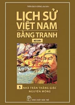 Ảnh Lịch Sử Việt Nam Bằng Tranh Tập 5 - Nhà Trần Thắng Giặc Nguyên Mông