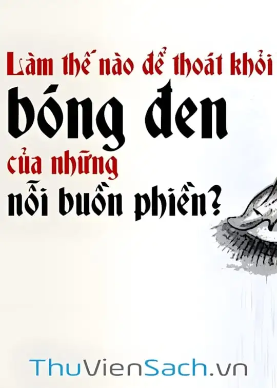 Ảnh bìa sách Làm Thế Nào Để Thoát Khỏi Bóng Đen Của Những Nỗi Buồn Phiền?
