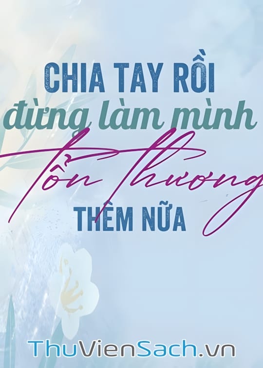 Ảnh bìa sách Chia Tay Rồi Đừng Làm Mình Tổn Thương Thêm Nữa