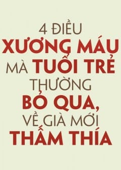 Ảnh 4 Điều Xương Máu Mà Tuổi Trẻ Thường Bỏ Qua Về Già Mới Thấm Thía