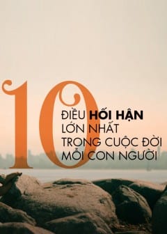 Ảnh 10 Điều Hối Hận Lớn Nhất Trong Cuộc Đời Mỗi Con Người