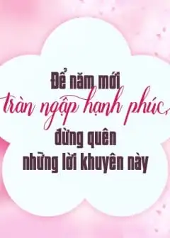 Để Năm Mới Tràn Ngập Hạnh Phúc, Đừng Quên Những Lời Khuyên Này