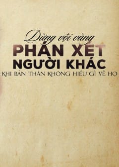 Ảnh Đừng Vội Vàng Phán Xét Người Khác Khi Bản Thân Không Hiểu Gì Về Họ