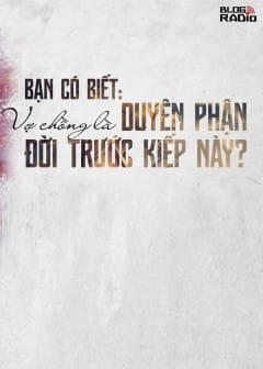 Ảnh Bạn Có Biết: Vợ Chồng Là Duyên Phận Đời Trước Kiếp Này?