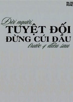 Ảnh Đời Người, Tuyệt Đối Đừng Cúi Đầu Trước 4 Điều Sau