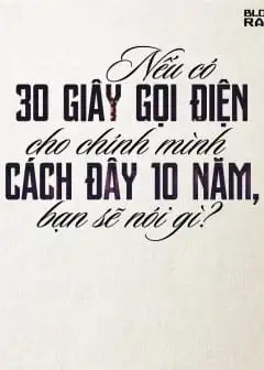 Nếu Có 30 Giây Gọi Điện Cho Chính Mình Cách Đây 10 Năm, Bạn Sẽ Nói Gì?