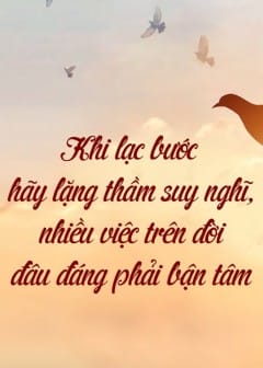 Ảnh Khi Lạc Bước Hãy Lặng Thầm Suy Nghĩ, Nhiều Việc Trên Đời Đâu Đáng Phải Bận Tâm