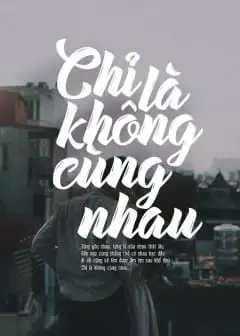 Chỉ Là Không Cùng Nhau