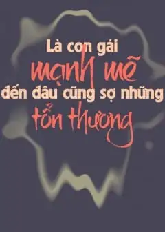 Là Con Gái, Mạnh Mẽ Đến Đâu Cũng Sợ Những Tổn Thương