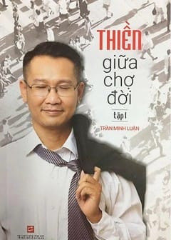 Ảnh Thiền Giữa Chợ Đời - Tập 1