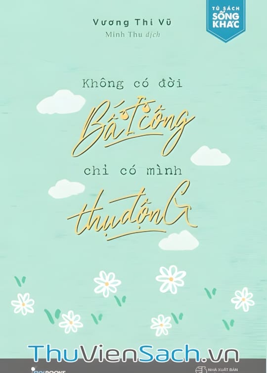 Ảnh bìa sách Không Có Đời Bất Công Chỉ Có Mình Thụ Động