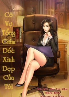 Ảnh Cô Vợ Tổng Giám Đốc Xinh Đẹp Của Tôi - Phần 2