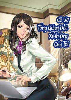 Ảnh Cô Vợ Tổng Giám Đốc Xinh Đẹp Của Tôi - Phần 5