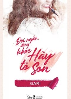 Ảnh Đời Ngắn, Đừng Khóc, Hãy Tô Son