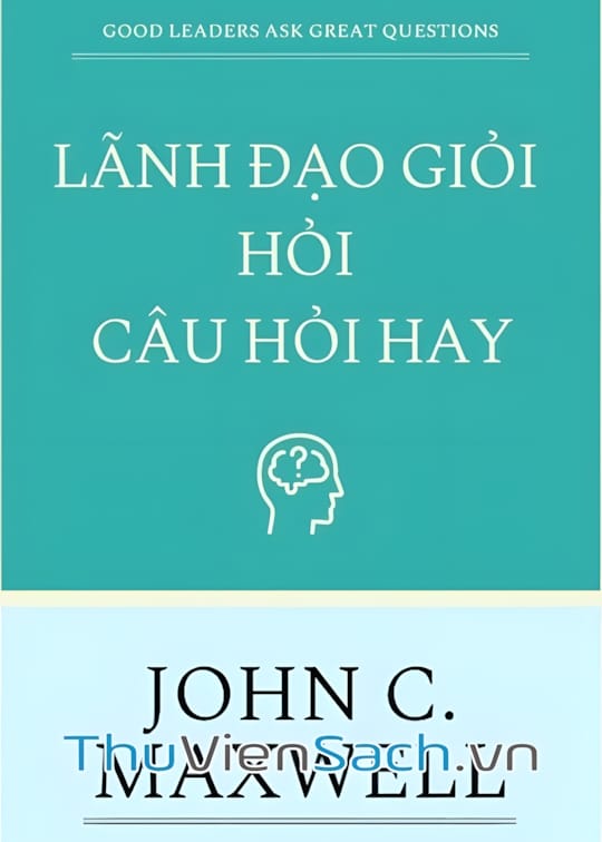 Ảnh bìa sách Lãnh Đạo Giỏi Hỏi Câu Hỏi Hay