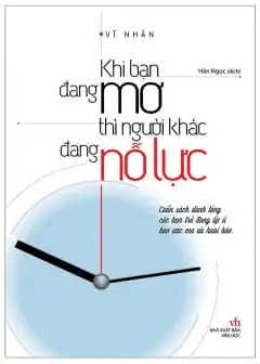 Khi Bạn Đang Mơ Thì Người Khác Đang Nỗ Lực