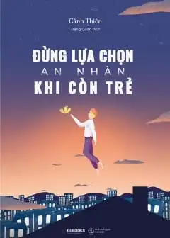 Đừng Lựa Chọn An Nhàn Khi Còn Trẻ