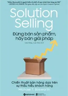 Đừng Bán Sản Phẩm, Hãy Bán Giải Pháp