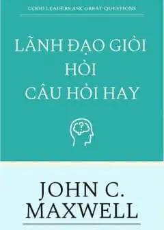 Lãnh Đạo Giỏi Hỏi Câu Hỏi Hay