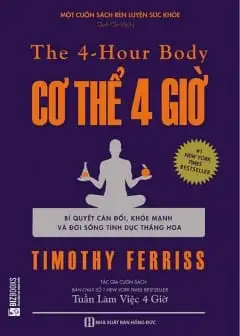 Cơ Thể 4 Giờ - Bí Quyết Cân Đối Khỏe Mạnh Và Đời Sống Tình Dục Thăng Hoa