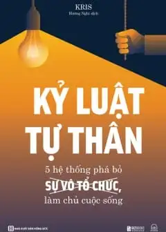 Ảnh Kỷ Luật Tự Thân: 5 Hệ Thống Phá Bỏ Sự Vô Tổ Chức, Làm Chủ Cuộc Sống
